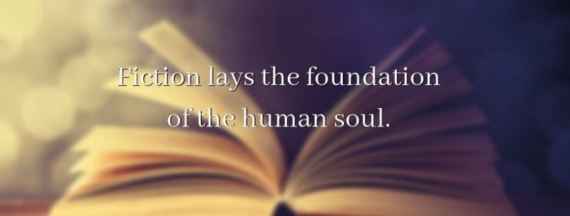 Fiction lays the foundation of the human soul