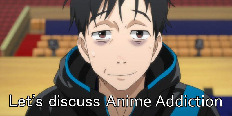 What is anime addiction?