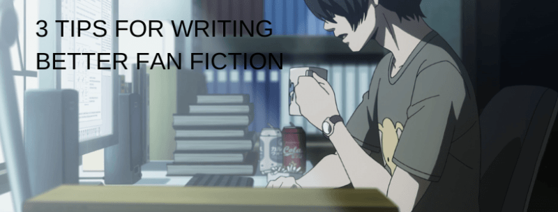 3 Tips For Writing Better Fan Fiction - Japan Powered